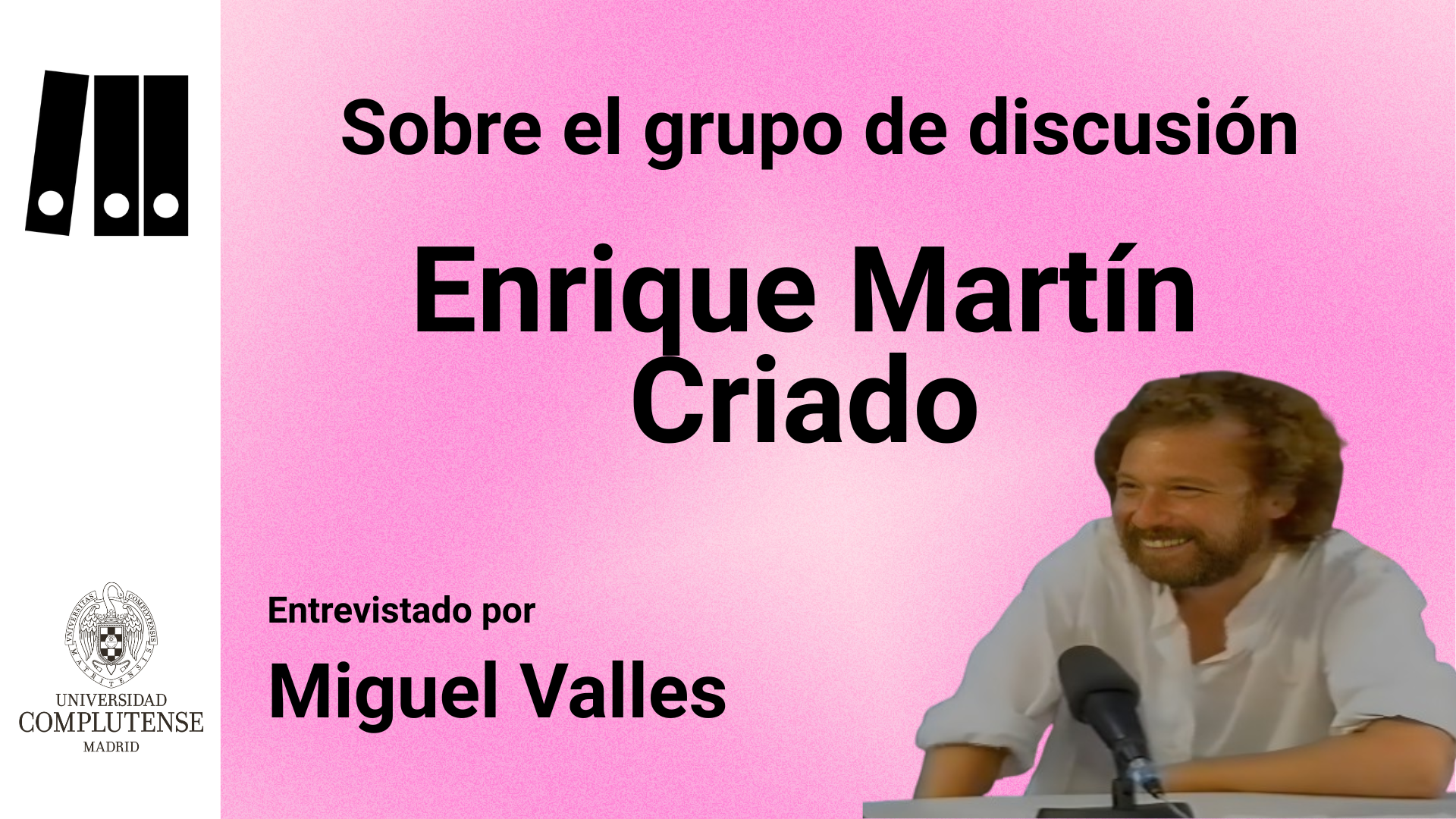 Enrique Martín Criado sobre el Grupo de Discusión (PIE-UCM-1999)